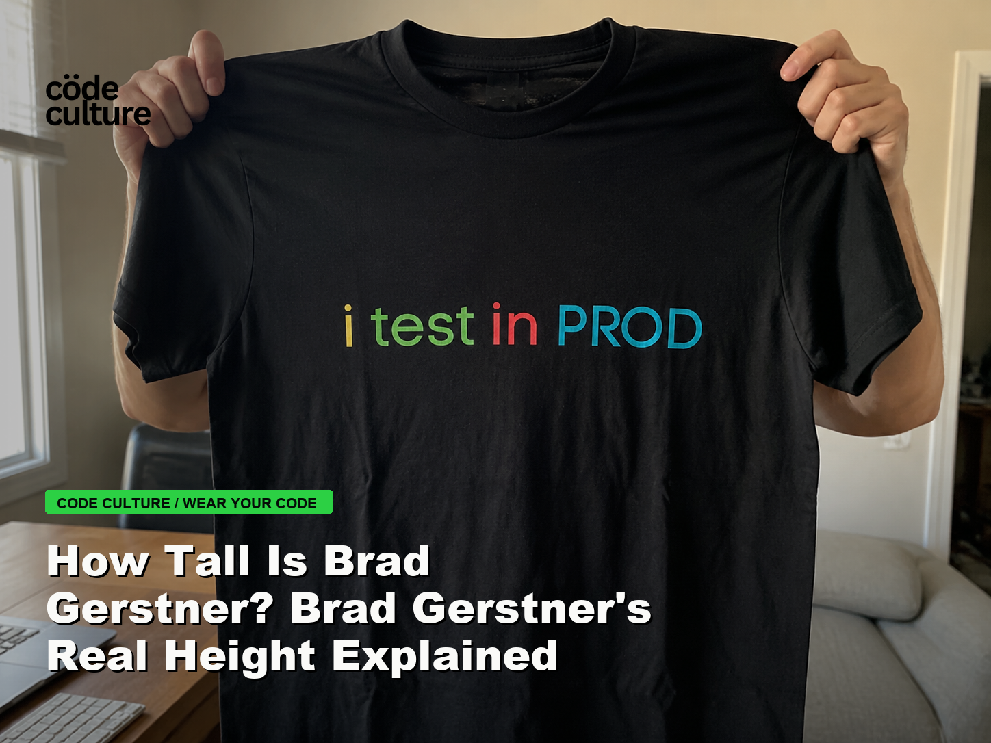 Code Culture blog banner for How Tall Is Brad Gerstner? Brad Gerstner's Real Height Explained, featuring a i test in prod developer t-shirt.