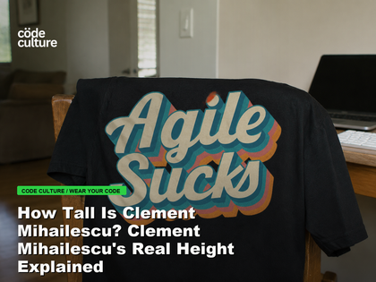 Code Culture blog banner for How Tall Is Clement Mihailescu? Clement Mihailescu's Real Height Explained, featuring a agile suck developer t-shirt.