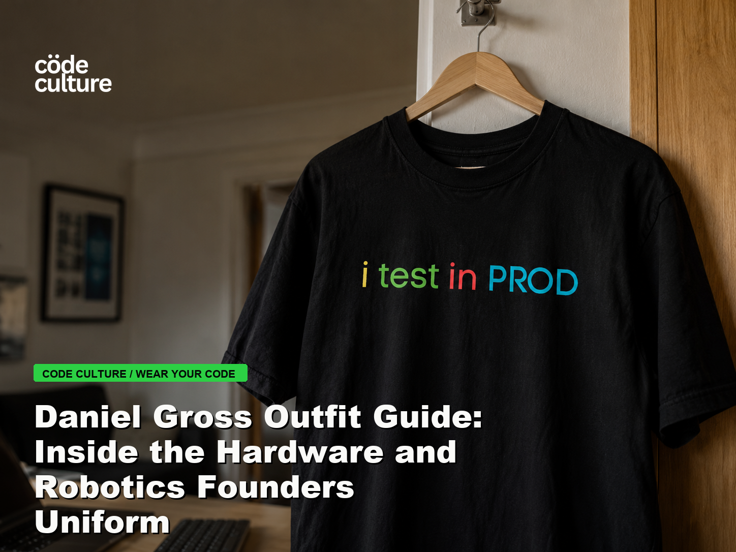 Code Culture blog banner for Daniel Gross Outfit Guide: Inside the Hardware and Robotics Founders Uniform, featuring a i test in prod developer t-shirt.