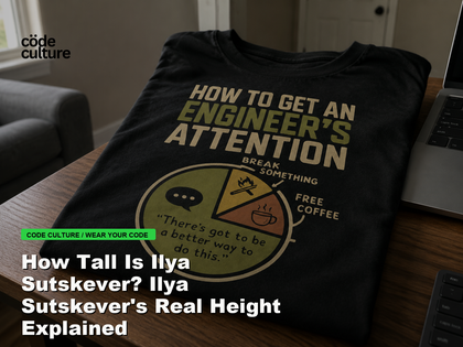 Code Culture blog banner for How Tall Is Ilya Sutskever? Ilya Sutskever's Real Height Explained, featuring a how to get an engineer attention developer t-shirt.