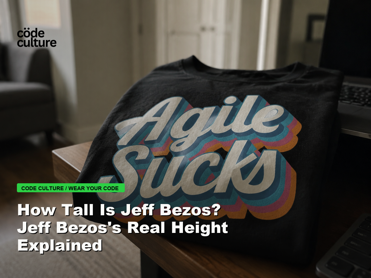 Code Culture blog banner for How Tall Is Jeff Bezos? Jeff Bezos's Real Height Explained, featuring a agile suck developer t-shirt.