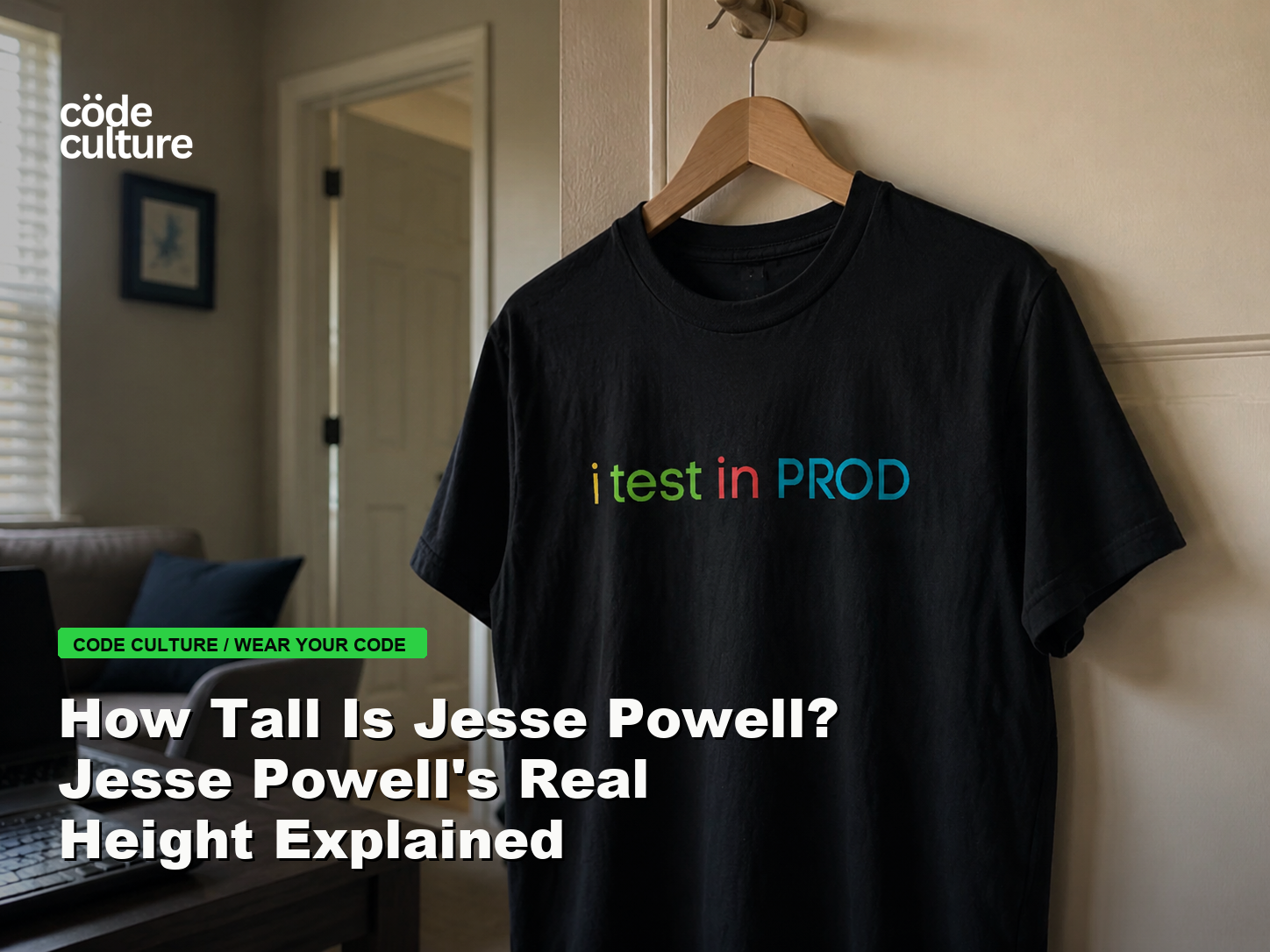 Code Culture blog banner for How Tall Is Jesse Powell? Jesse Powell's Real Height Explained, featuring a i test in prod developer t-shirt.