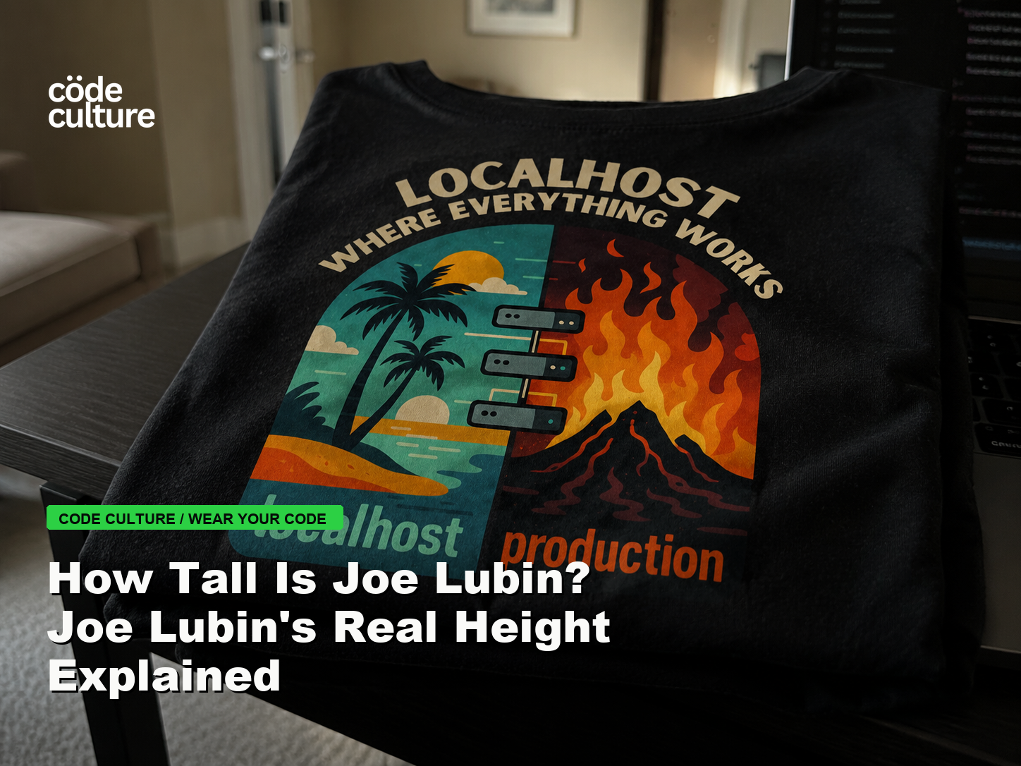 Code Culture blog banner for How Tall Is Joe Lubin? Joe Lubin's Real Height Explained, featuring a localhost production developer t-shirt.