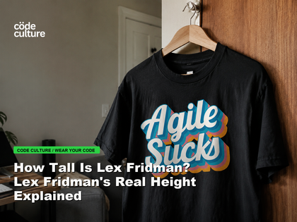 Code Culture blog banner for How Tall Is Lex Fridman? Lex Fridman's Real Height Explained, featuring a agile suck developer t-shirt.