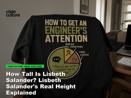 Code Culture blog banner for How Tall Is Lisbeth Salander? Lisbeth Salander's Real Height Explained, featuring a how to get an engineer attention developer t-shirt.