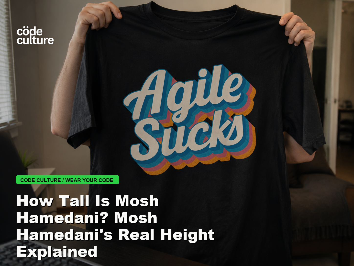 Code Culture blog banner for How Tall Is Mosh Hamedani? Mosh Hamedani's Real Height Explained, featuring a agile suck developer t-shirt.