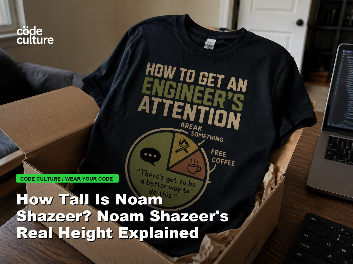 Code Culture blog banner for How Tall Is Noam Shazeer? Noam Shazeer's Real Height Explained, featuring a how to get an engineer attention developer t-shirt.
