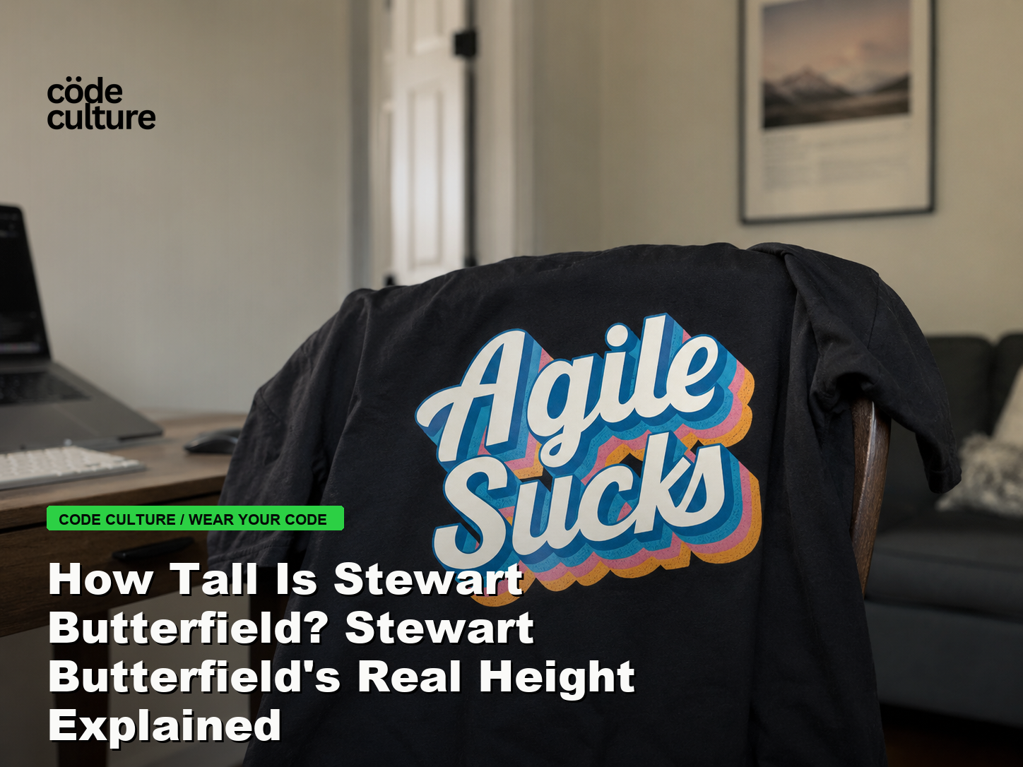 Code Culture blog banner for How Tall Is Stewart Butterfield? Stewart Butterfield's Real Height Explained, featuring a agile suck developer t-shirt.