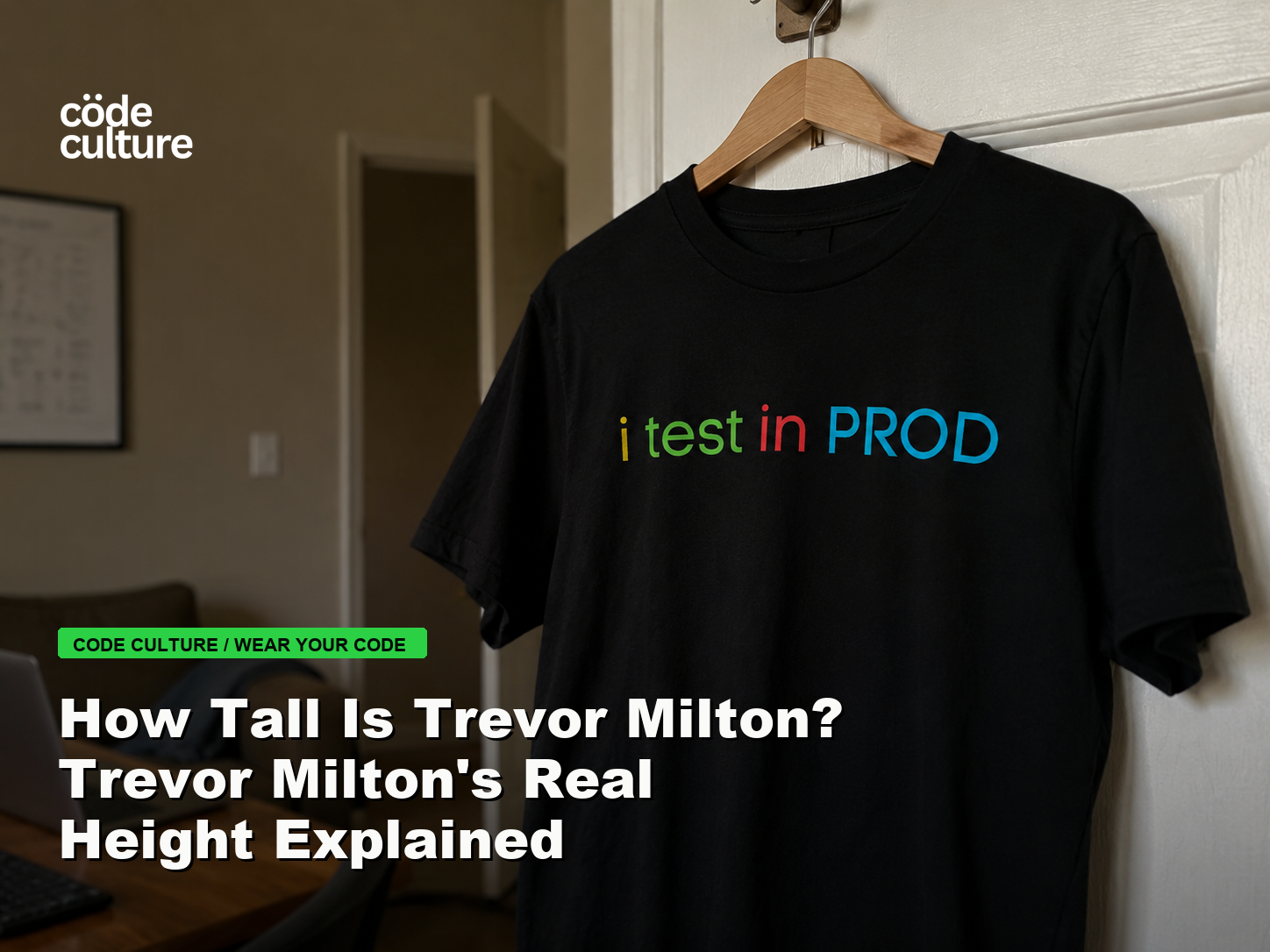 Code Culture blog banner for How Tall Is Trevor Milton? Trevor Milton's Real Height Explained, featuring a i test in prod developer t-shirt.