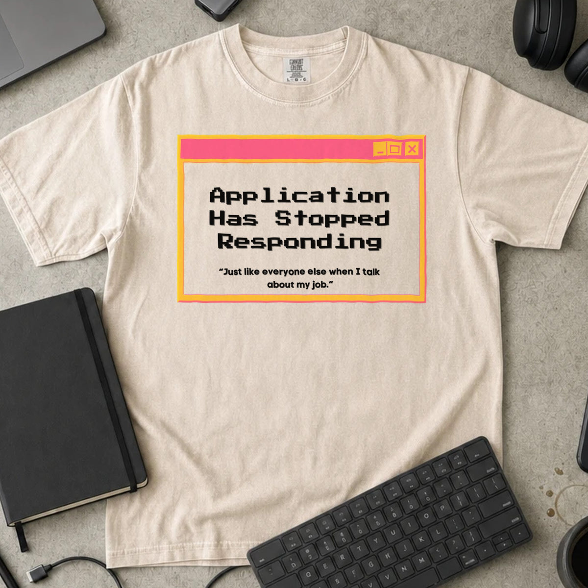 Application Has Stopped Responding Shirt in Ivory, Comfort Colors 1717 tee flat lay