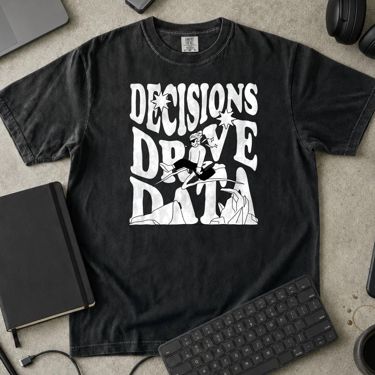 Decisions Drive Data Shirt in Black, Comfort Colors 1717 tee flat lay