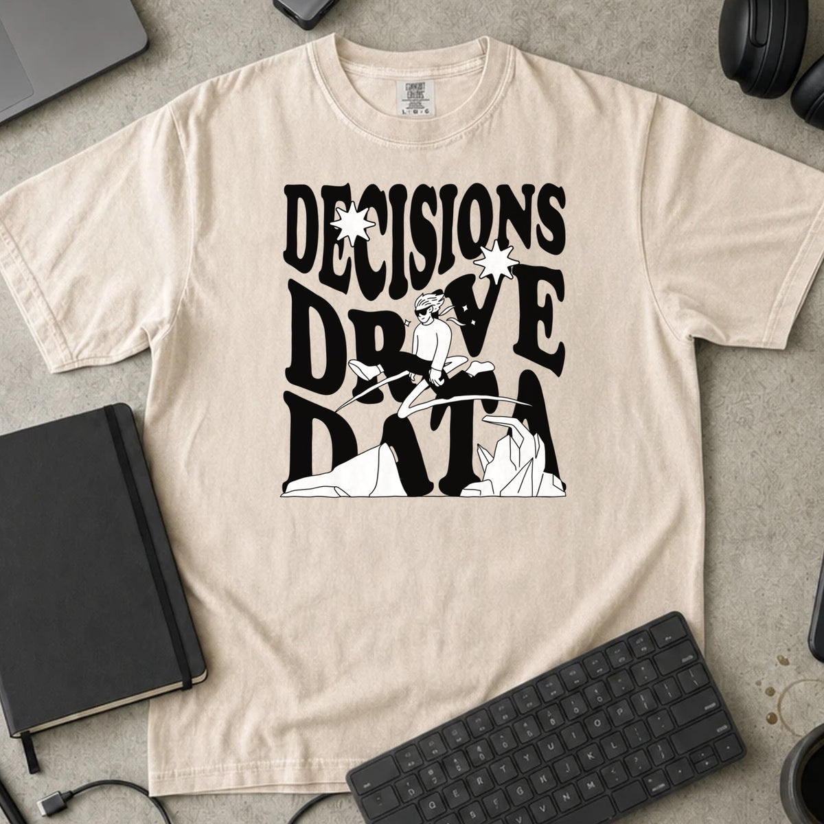Decisions Drive Data Shirt in Ivory, Comfort Colors 1717 tee flat lay