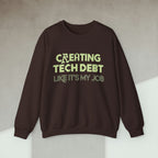 creating tech debt like it's my job sweatshirt
