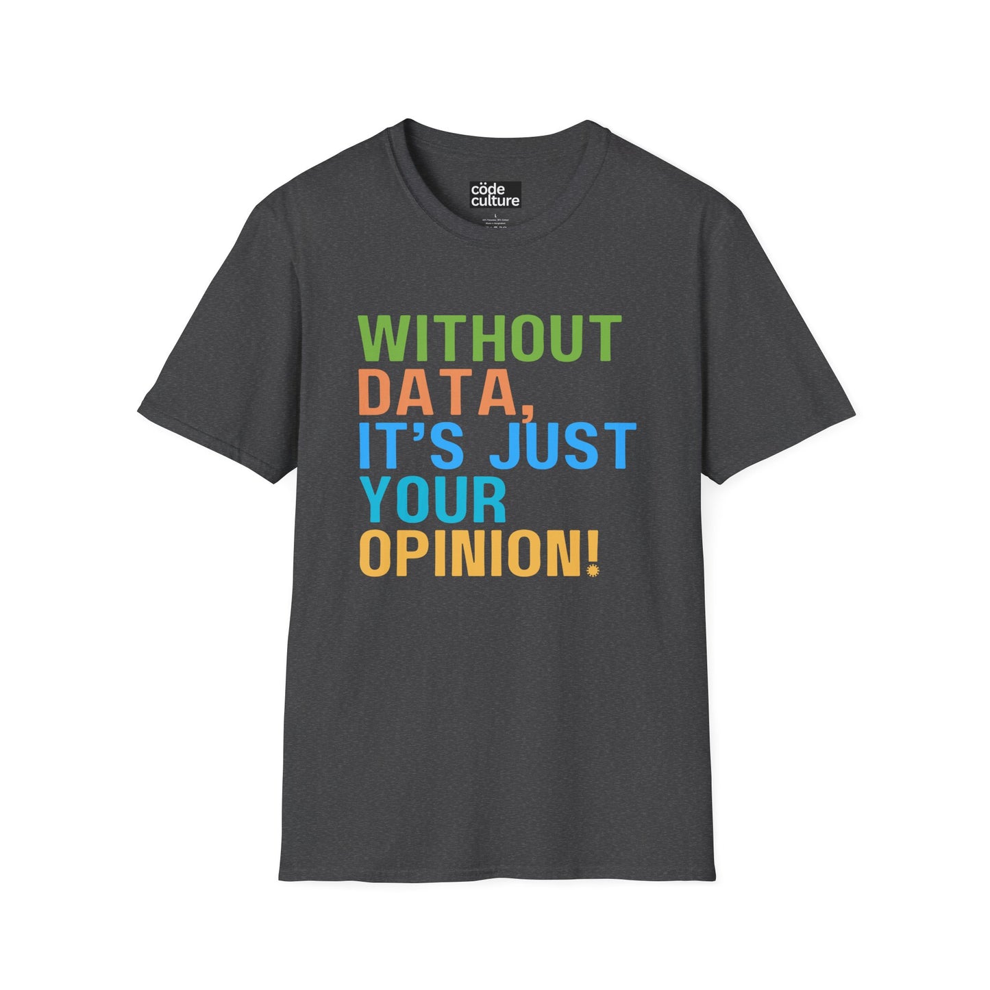 Without data, its just your opinion shirt