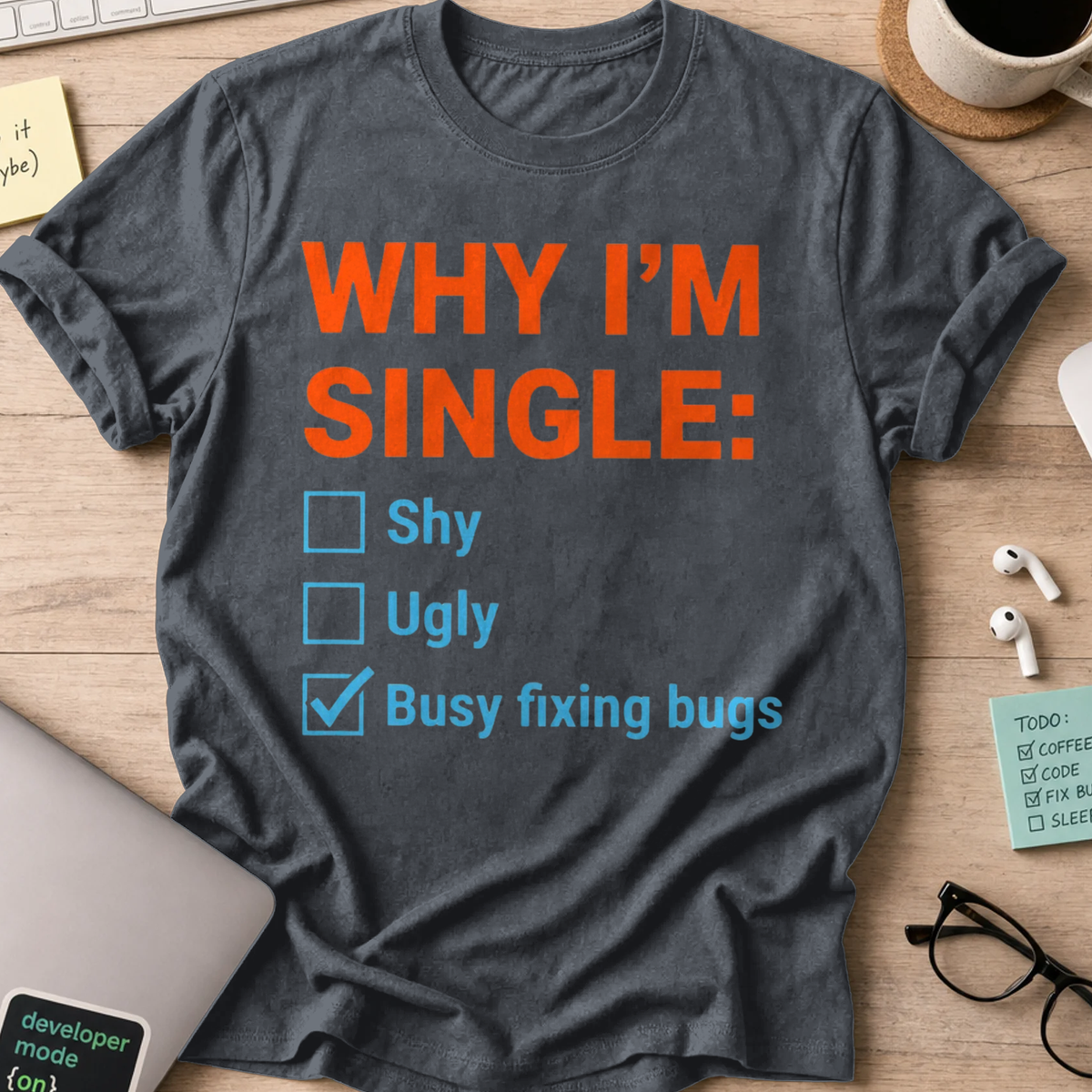 Why I'm Single Busy Fixing Bugs Shirt - Dark Heather