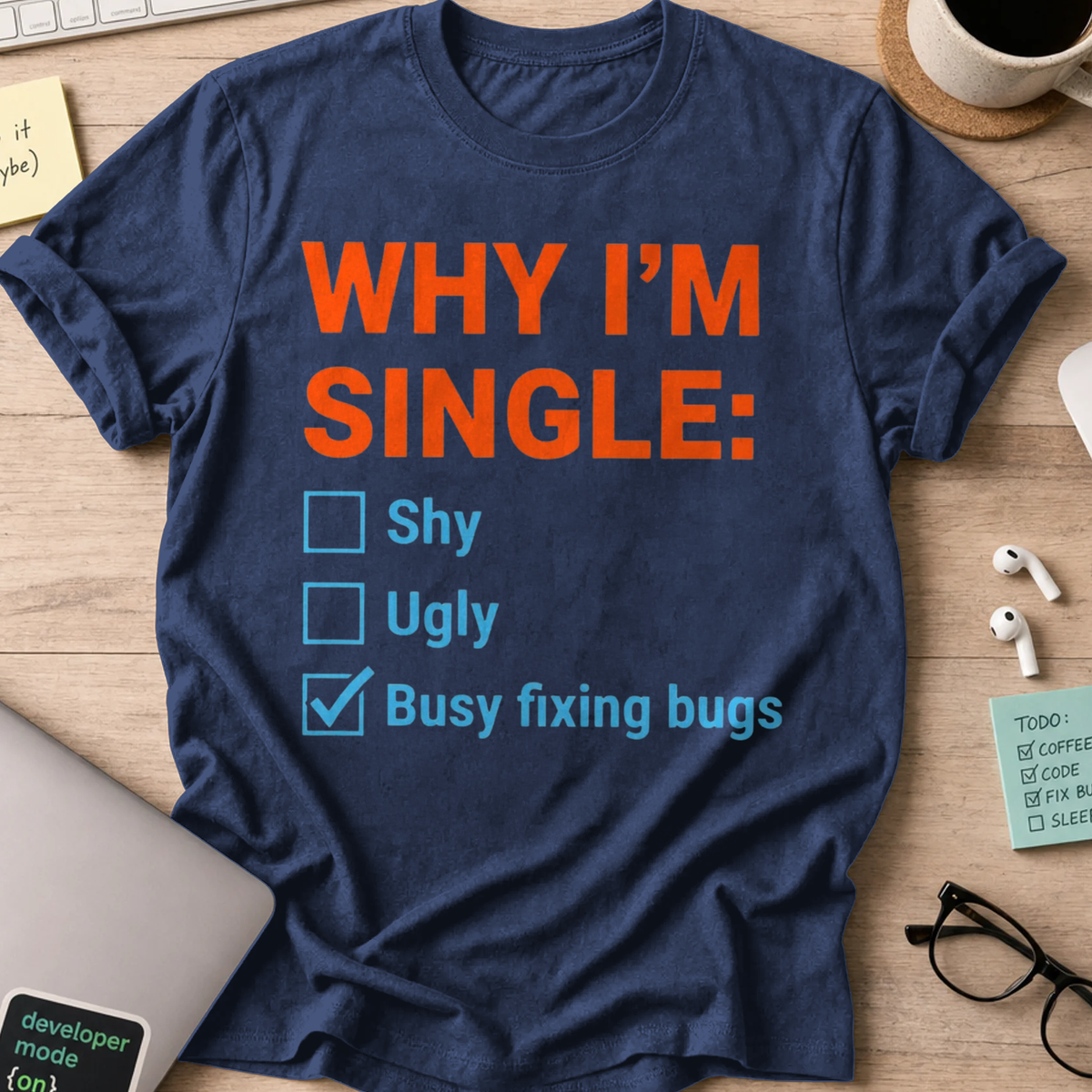 Why I'm Single Busy Fixing Bugs Shirt - Navy
