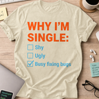 Why I'm Single Busy Fixing Bugs Shirt - Natural
