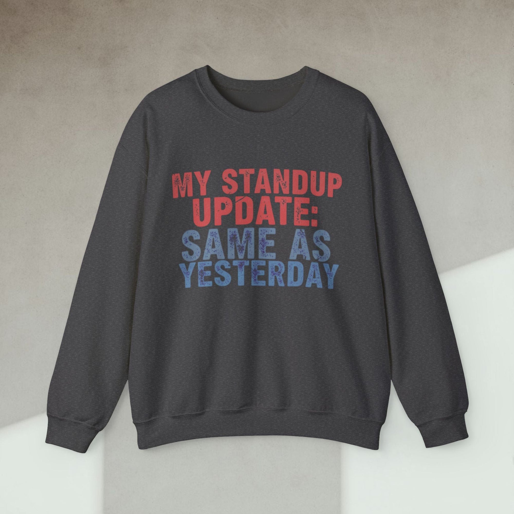 my standup update: same as yesterday sweatshirt