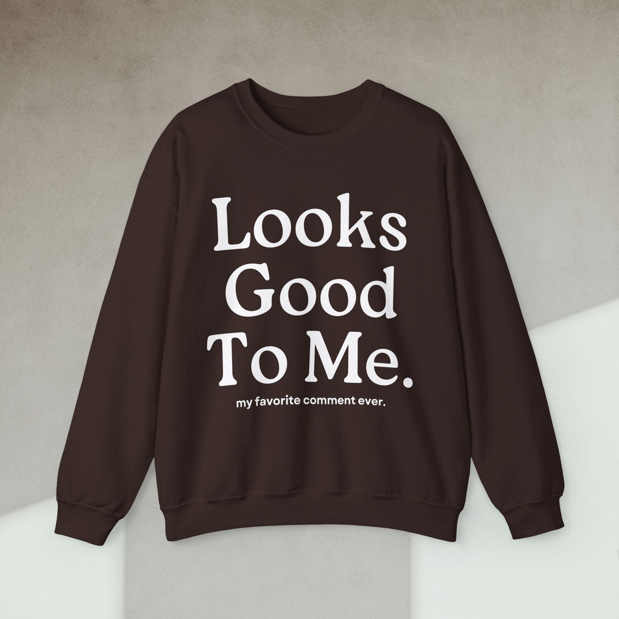 looks good to me sweatshirt