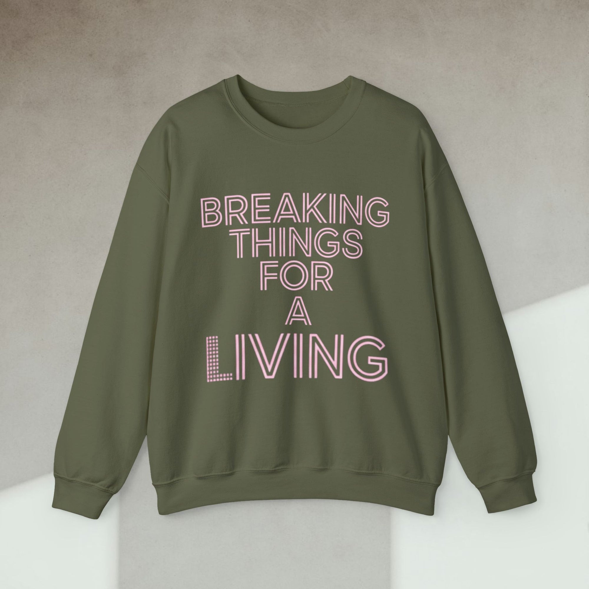 breaking things for a living sweatshirt