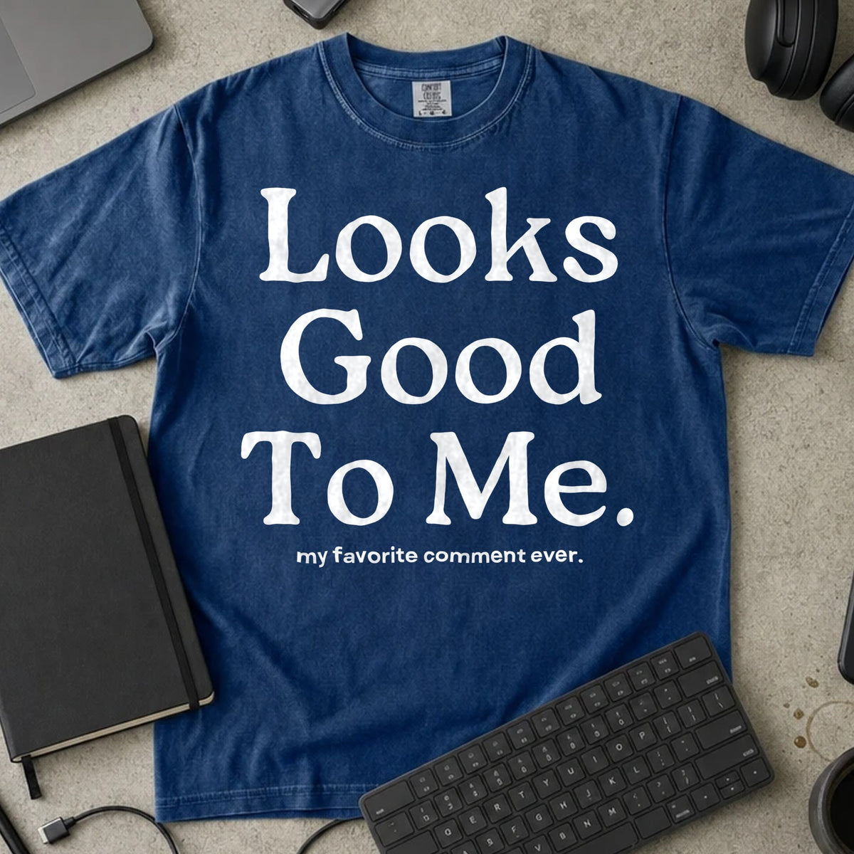 Looks Good To Me Shirt in True Navy, Comfort Colors 1717 tee flat lay