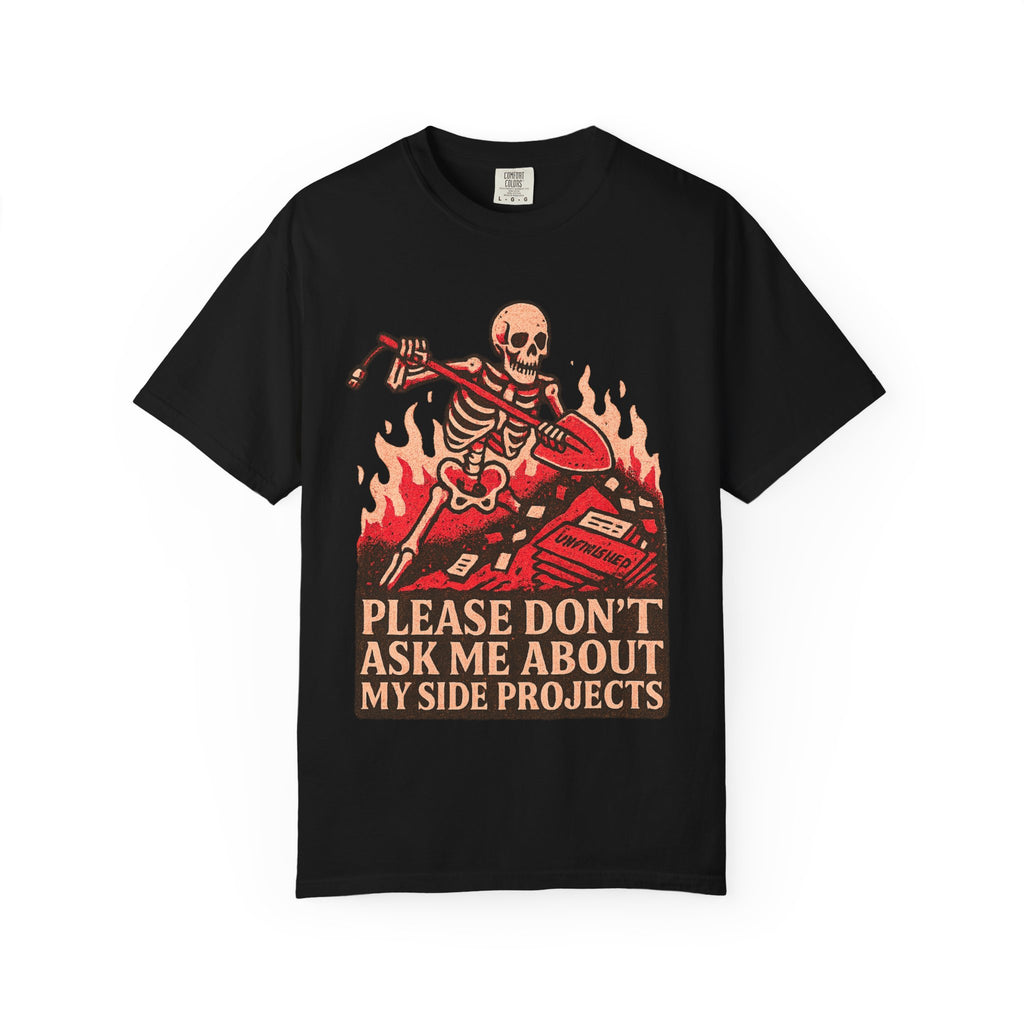 Please Don't Ask Me About My Side Projects Shirt