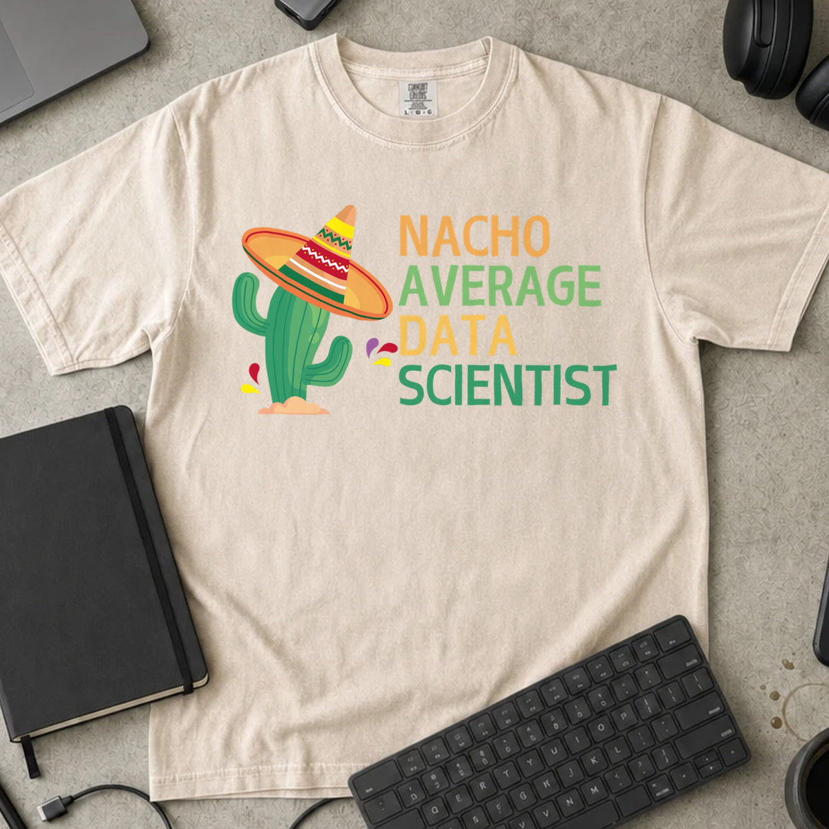 Nacho Average Data Scientist Shirt in Ivory, Comfort Colors 1717 tee flat lay