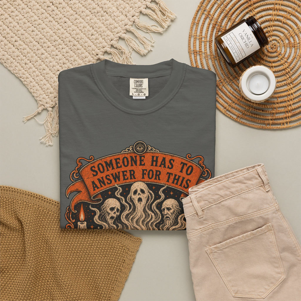 Someone Has to Answer for This Shirt