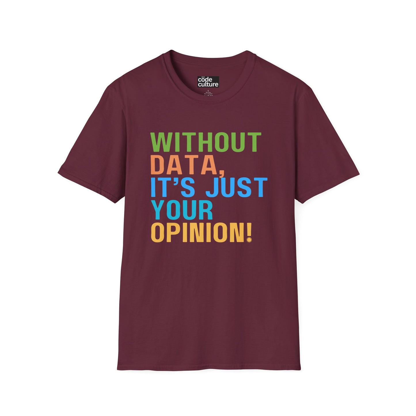 Without data, its just your opinion shirt