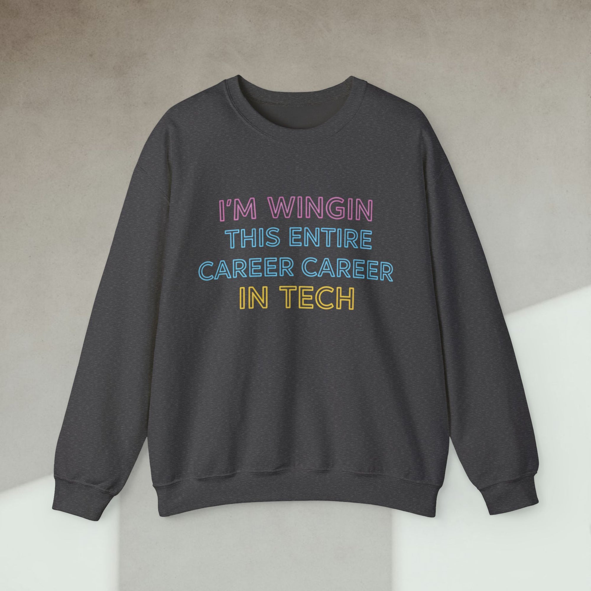 i'm wingin this entire career sweatshirt