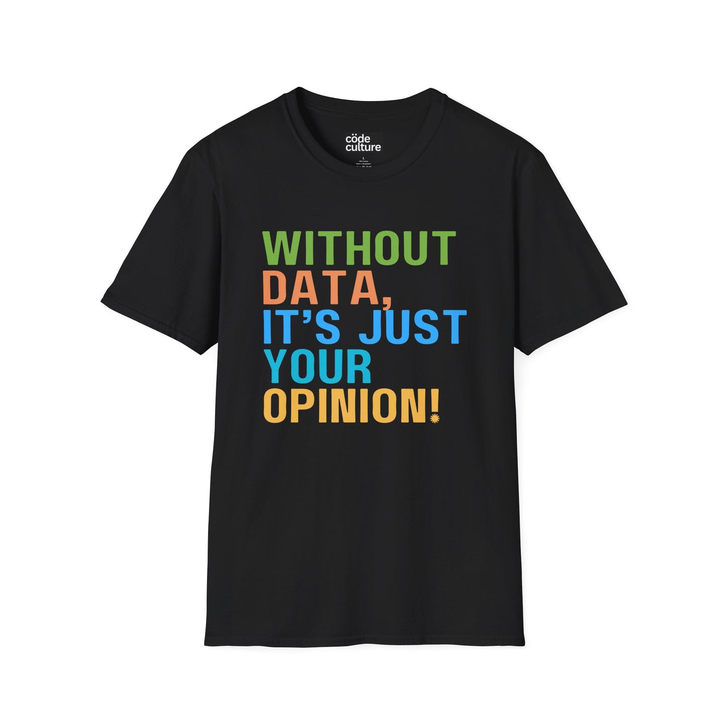 Without data, its just your opinion shirt