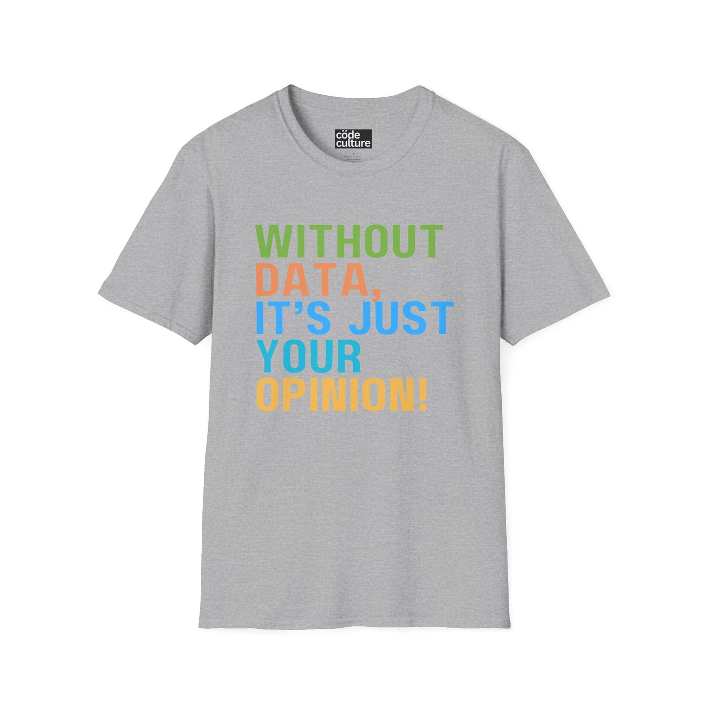 Without data, its just your opinion shirt