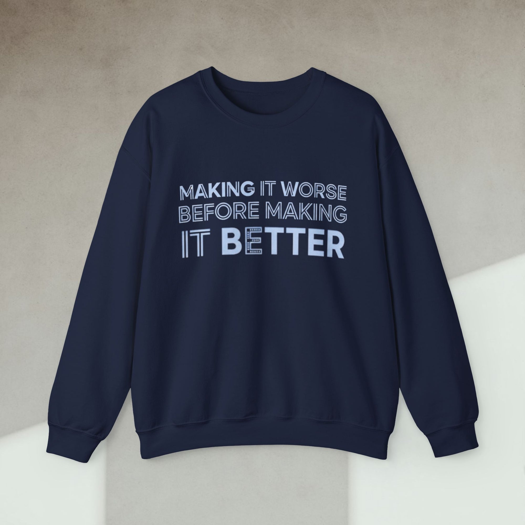 making it worse before making it better sweatshirt