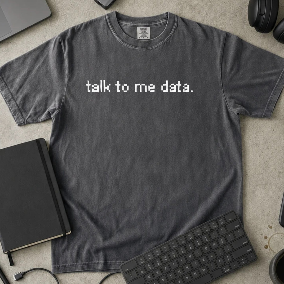 Talk To Me Data Shirt in Pepper, Comfort Colors 1717 tee flat lay