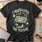 I Manifested The Feature Shirt — Black