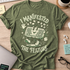 I Manifested The Feature Shirt — Military Green