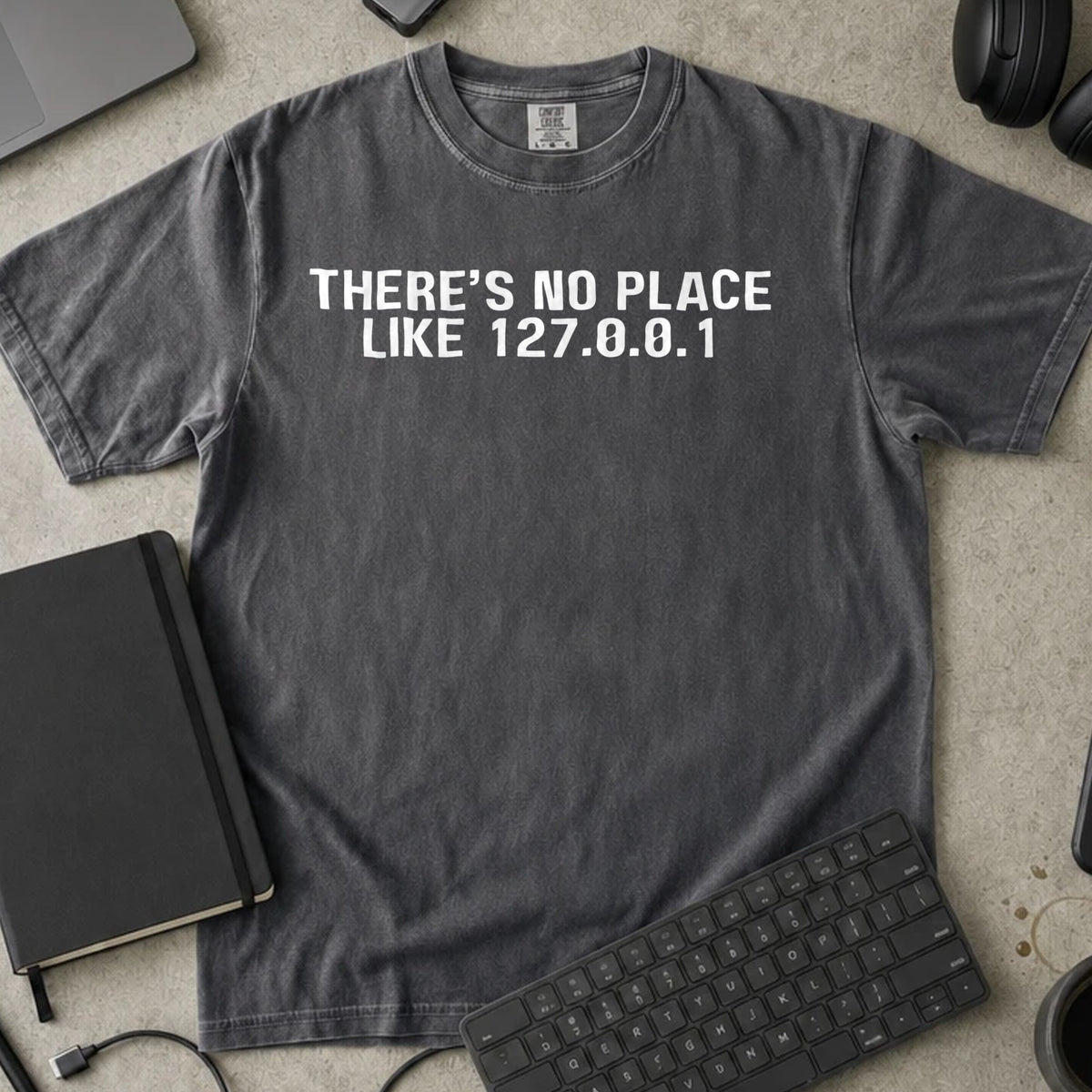 There's No Place Like 127.0.0.1 Shirt in Pepper, Comfort Colors 1717 tee flat lay