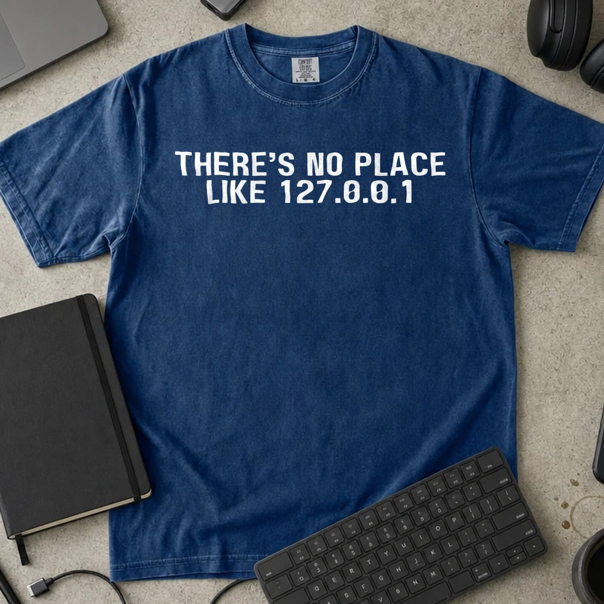 There's No Place Like 127.0.0.1 Shirt in True Navy, Comfort Colors 1717 tee flat lay