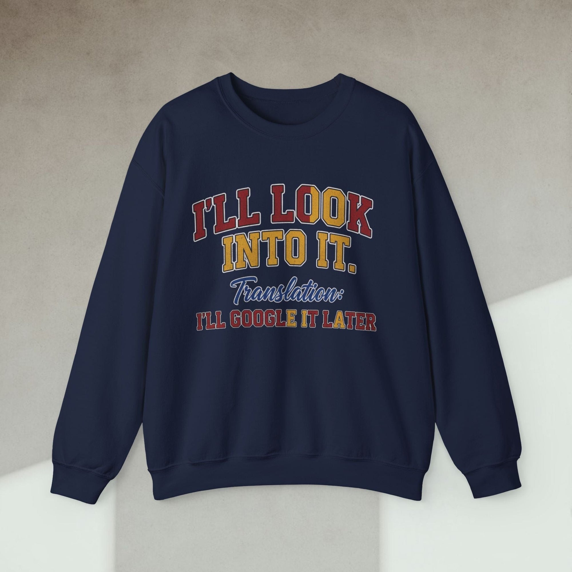 i'll look into it sweatshirt