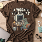 It Worked Yesterday Shirt — Dark Chocolate