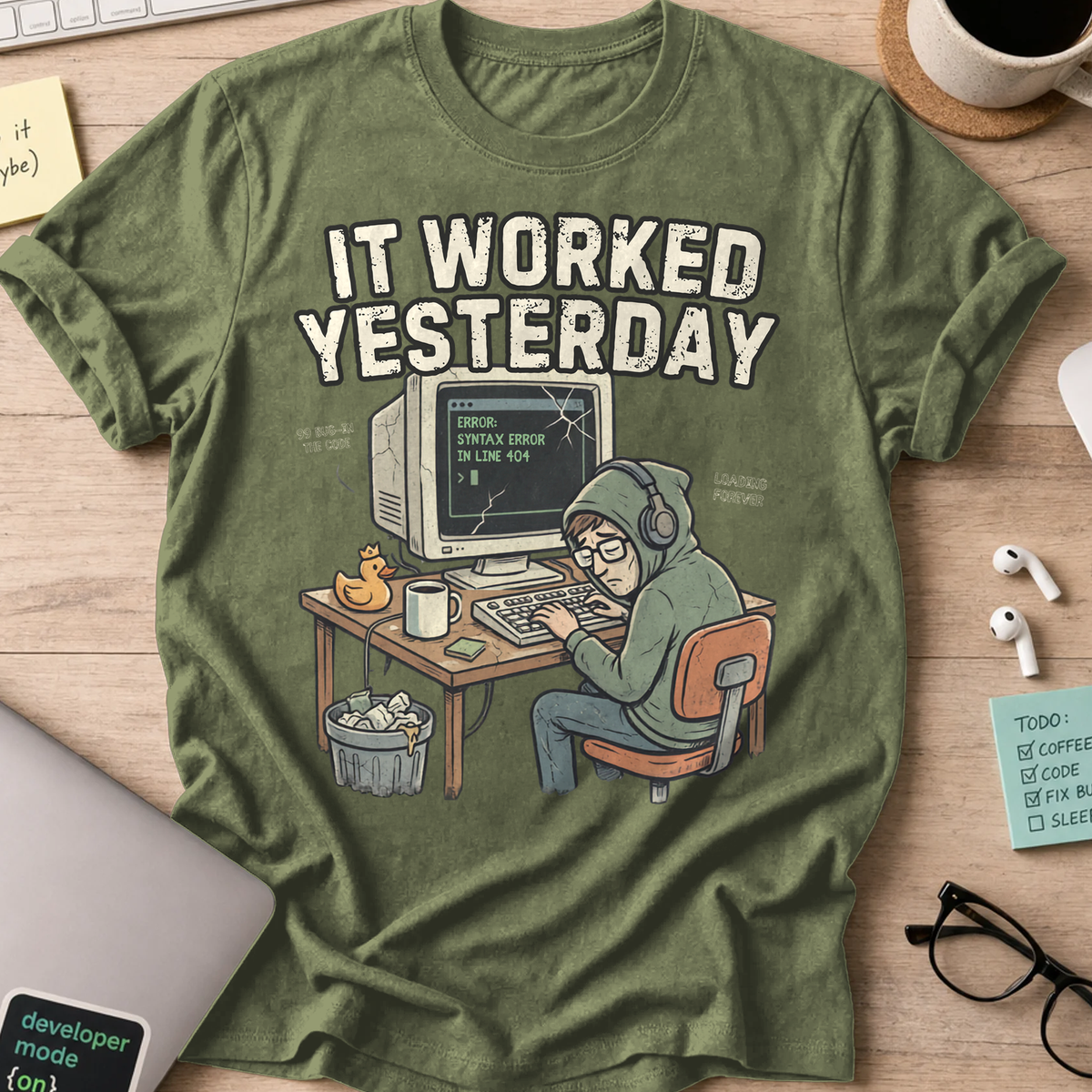 It Worked Yesterday Shirt — Military Green