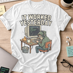 It Worked Yesterday Shirt — White