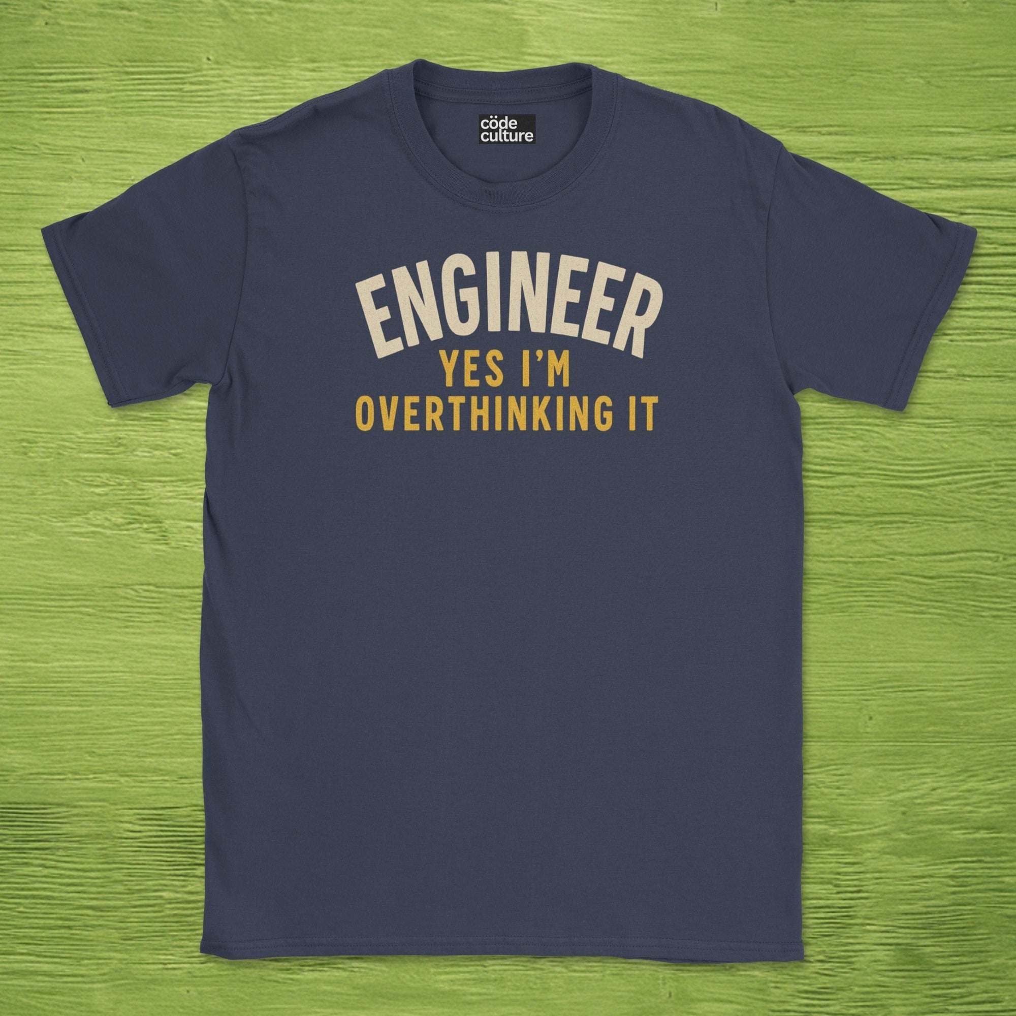 engineer yes im overthinking it shirt