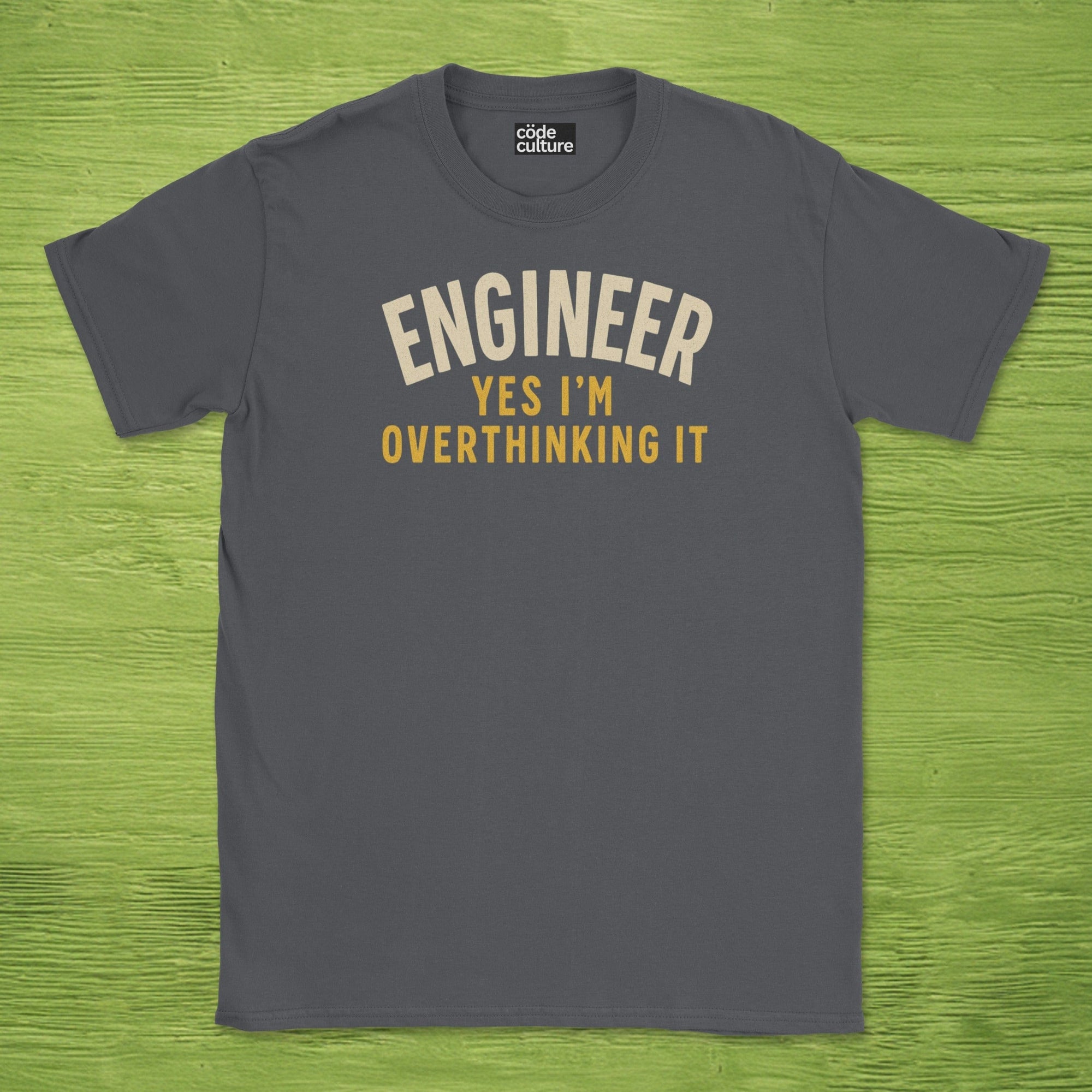 engineer yes im overthinking it shirt
