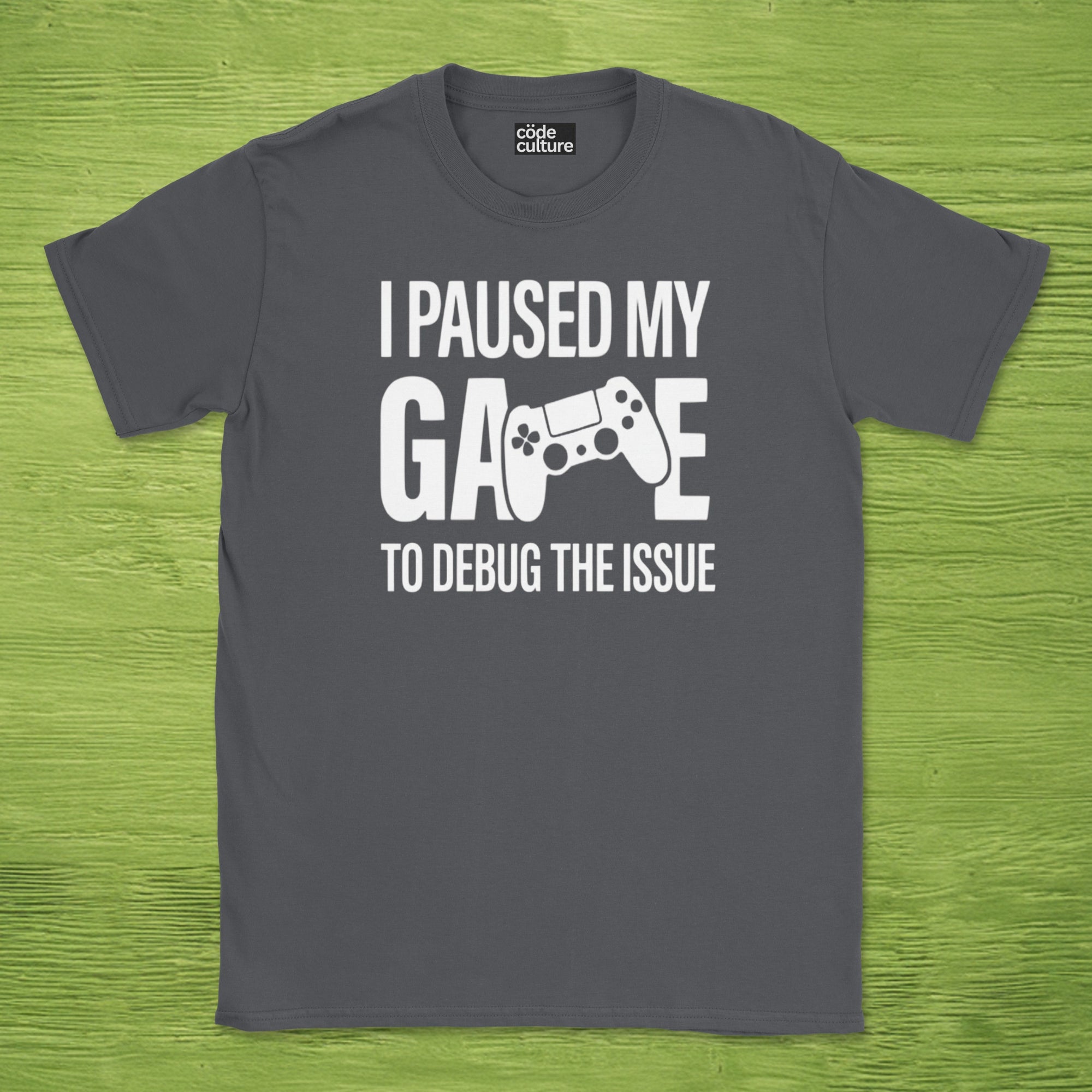 i paused my game to debug shirt