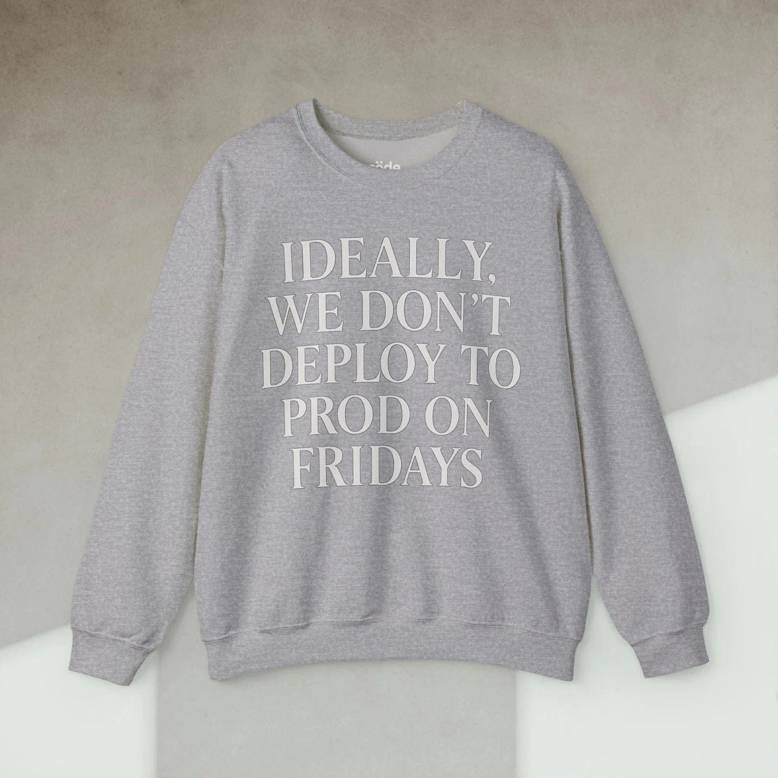 ideally we dont deploy to prod on fridays Sweatshirt