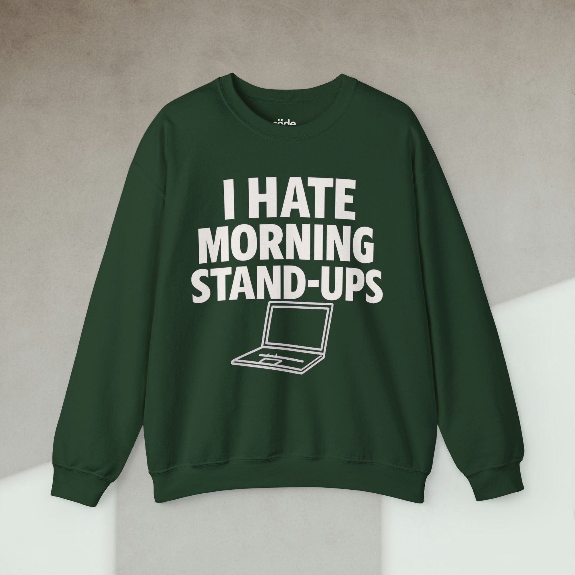 i hate morning stand ups Sweatshirt