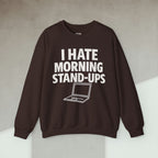 i hate morning stand ups Sweatshirt
