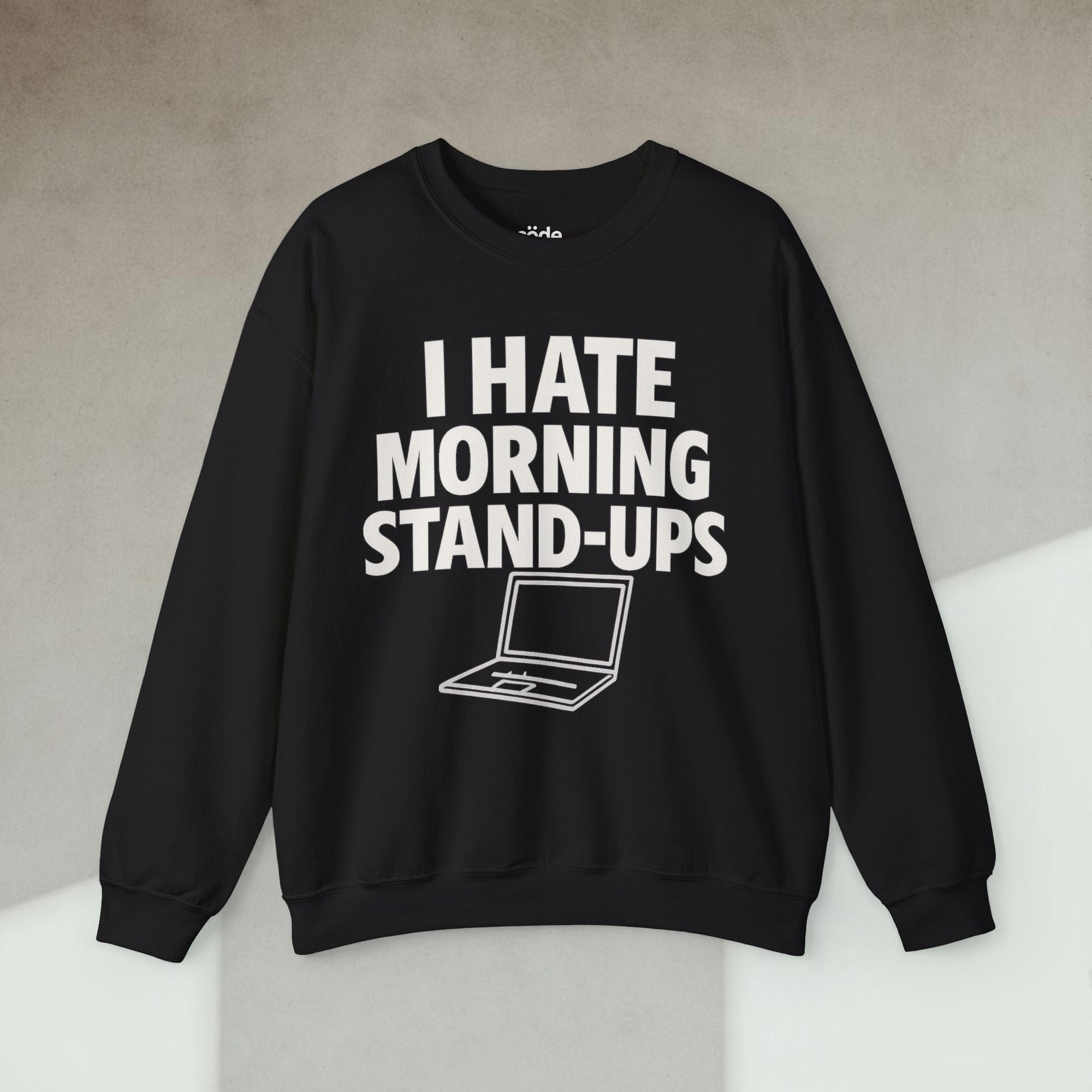 i hate morning stand ups Sweatshirt