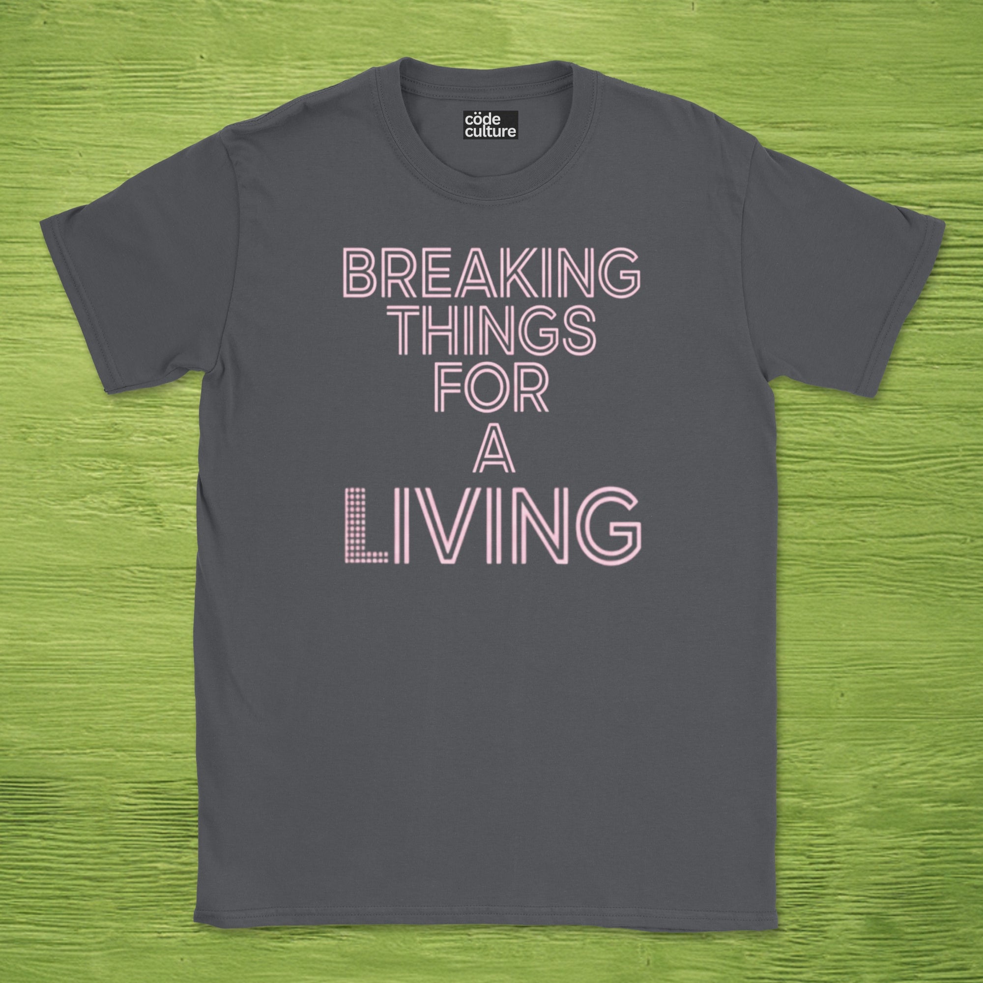 breaking things for a living shirt